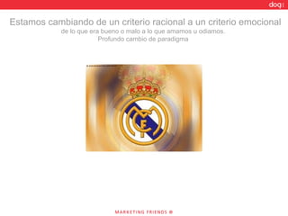 Estamos cambiando de un criterio racional a un criterio emocional de lo que era bueno o malo a lo que amamos u odiamos.  Profundo cambio de paradigma  