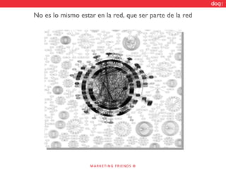 No es lo mismo estar en la red, que ser parte de la red 