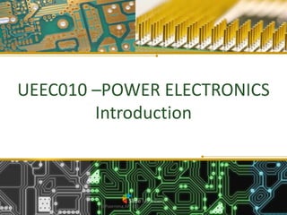UEEC010 –POWER ELECTRONICS
Introduction
D.Poornima,AP/ EEE 1
 