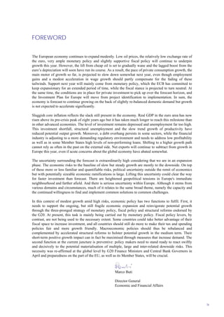 FOREWORD
ix
The European economy continues to expand modestly. Low oil prices, the relatively low exchange rate of
the euro, very ample monetary policy and slightly supportive fiscal policy will continue to underpin
growth this year. However, the lift from cheap oil is set to gradually wane and the lagged boost from the
euro’s depreciation will soon have run its course. As a result, the pace of private consumption growth, the
main motor of growth so far, is projected to slow down somewhat next year, even though employment
gains and a modest acceleration in wage growth should partly compensate for the fading of these
tailwinds. Support next year will mainly come from monetary policy, which the ECB has committed to
keep expansionary for an extended period of time, while the fiscal stance is projected to turn neutral. At
the same time, the conditions are in place for private investment to pick up over the forecast horizon, and
the Investment Plan for Europe will move from project identification to implementation. In sum, the
economy is forecast to continue growing on the back of slightly re-balanced domestic demand but growth
is not expected to accelerate significantly.
Sluggish core inflation reflects the slack still present in the economy. Real GDP in the euro area has now
risen above its pre-crisis peak of eight years ago but it has taken much longer to reach this milestone than
in other advanced economies. The level of investment remains depressed and unemployment far too high.
This investment shortfall, structural unemployment and the slow trend growth of productivity have
reduced potential output growth. Moreover, a debt overhang persists in some sectors, while the financial
industry is adjusting to a more demanding regulatory environment and needs to address low profitability
as well as in some Member States high levels of non-performing loans. Shifting to a higher growth path
cannot rely as often in the past on the external side. Net exports will continue to subtract from growth in
Europe this year, even if acute concerns about the global economy have abated somewhat.
The uncertainty surrounding the forecast is extraordinarily high considering that we are in an expansion
phase. The economic risks to the baseline of slow but steady growth are mostly to the downside. On top
of these more or less familiar and quantifiable risks, political uncertainty outside the remit of economics
but with potentially sizeable economic ramifications is large. Lifting this uncertainty could clear the way
for faster investment than forecast. There are heightened geopolitical tensions in Europe's immediate
neighbourhood and farther afield. And there is serious uncertainty within Europe. Although it stems from
various domains and circumstances, much of it relates to the same broad theme, namely the capacity and
the continued willingness to find and implement common solutions to common challenges.
In this context of modest growth amid high risks, economic policy has two functions to fulfil. First, it
needs to support the ongoing, but still fragile economic expansion and reinvigorate potential growth
through the three-pronged strategy of monetary policy, fiscal policy and structural reforms endorsed by
the G20. At present, this task is mainly being carried out by monetary policy. Fiscal policy levers, by
contrast, are not being used to the necessary extent. Some countries could take better advantage of their
fiscal space to increase investment, and all countries should still do more to make their tax and spending
policies fair and more growth friendly. Macroeconomic policies should thus be rebalanced and
complemented by accelerated structural reforms to bolster potential growth in the medium term. Their
short-term positive growth impact can in fact be maximised through measures that increase demand. The
second function at the current juncture is preventive: policy makers need to stand ready to react swiftly
and decisively to the potential materialisation of multiple, large and inter-related downside risks. This
necessity was re-affirmed at the global level by G20 Finance Ministers and Central Bank Governors in
April and preparedness on the part of the EU, as well as its Member States, will be crucial.
Marco Buti
Director General
Economic and Financial Affairs
 
