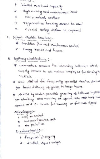 Lmitod ovenlebod Copau
t a rurnia nd nointasonc osr
c.omparahvely cosHue7
eqenesahve brakig aonno be. uses
pecial ceeung iysh s
Tequired
petsol- elecictsachen:-
POvidos -fno ond
conhnuousConhro
honlomesod buses.
5 aHery elechicdm ve-
5
Aeco mohya coneshe. Aecoy battenes uie)
Supply Pooes ho DC morees employed for daving
Vebi cle
* e l Bi red ta frequenty operalid Senvice ha
hos loc dolivery o goods io
lage aons.
*Sored by Series parelleh qrouping e bataies inp
bor saring and
running a speed upho E
hal ma
Speed and in Seres tos runnng ak full max Speed
Advonegea6
O.03 Fo Conkrol
&Lod maintenance CasE
No Polluk
Disodvaaop.s
frequent char
Jtm?led bpee d ran
 