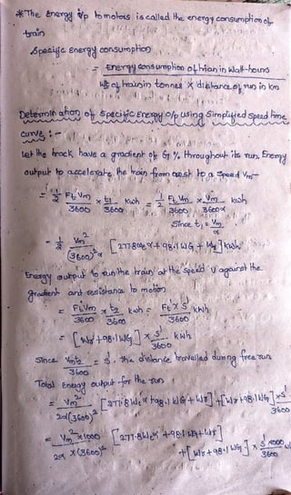 The &nerg p omolos is called he energy consunphioo o
train
6pecine energ consumphio ,
Eneraydonsumpieo olhion in lat-houo
da hraisin tonnes Xdislarao un io km
petesoin ahion o spciEed
Lethe ock have a gradieph o6 . hroughou iis ur. Erery
oupu o accelerae e oin ancesh heapead
FLVnx ksh
3600
3600 . e
Sincet Y
271-84 981G Ka
esgy ouhpu totunhe raun a hespead Vagaunst he
rchen ard tesishana br
mofi
FLVm uh FXS
360D 30 3660
3600
Snca Nn .h dislane ravelledcdumng tree un
3boo
ool eneg outpuht the un 4
2d(3606)
V pooa11-8 +98 +lar
36c
 