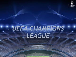UEFA CHAMPIONS
LEAGUE
 