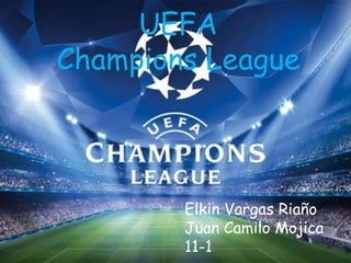 UEFA
Champions League
Elkin Vargas Riaño
Juan Camilo Mojica
11-1
 