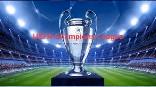 UEFA Champions League
Fútbol – CARLOSALBERTOTAPIASGONZALES
 