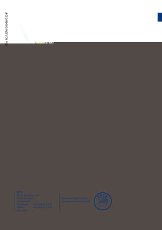 May 10/UEFA/09016/750 F




                          UEFA
                          Route de Genève 46
                          CH-1260 Nyon 2                  Union des associations
                          Switzerland                     européennes de football
                          Telephone    +41 848 00 27 27
                          Telefax      +41 848 01 27 27
                          uefa.com
 