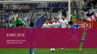 EURO 2016
WAKOOPA CASE STUDY
JUNE-AUGUST 2016
 