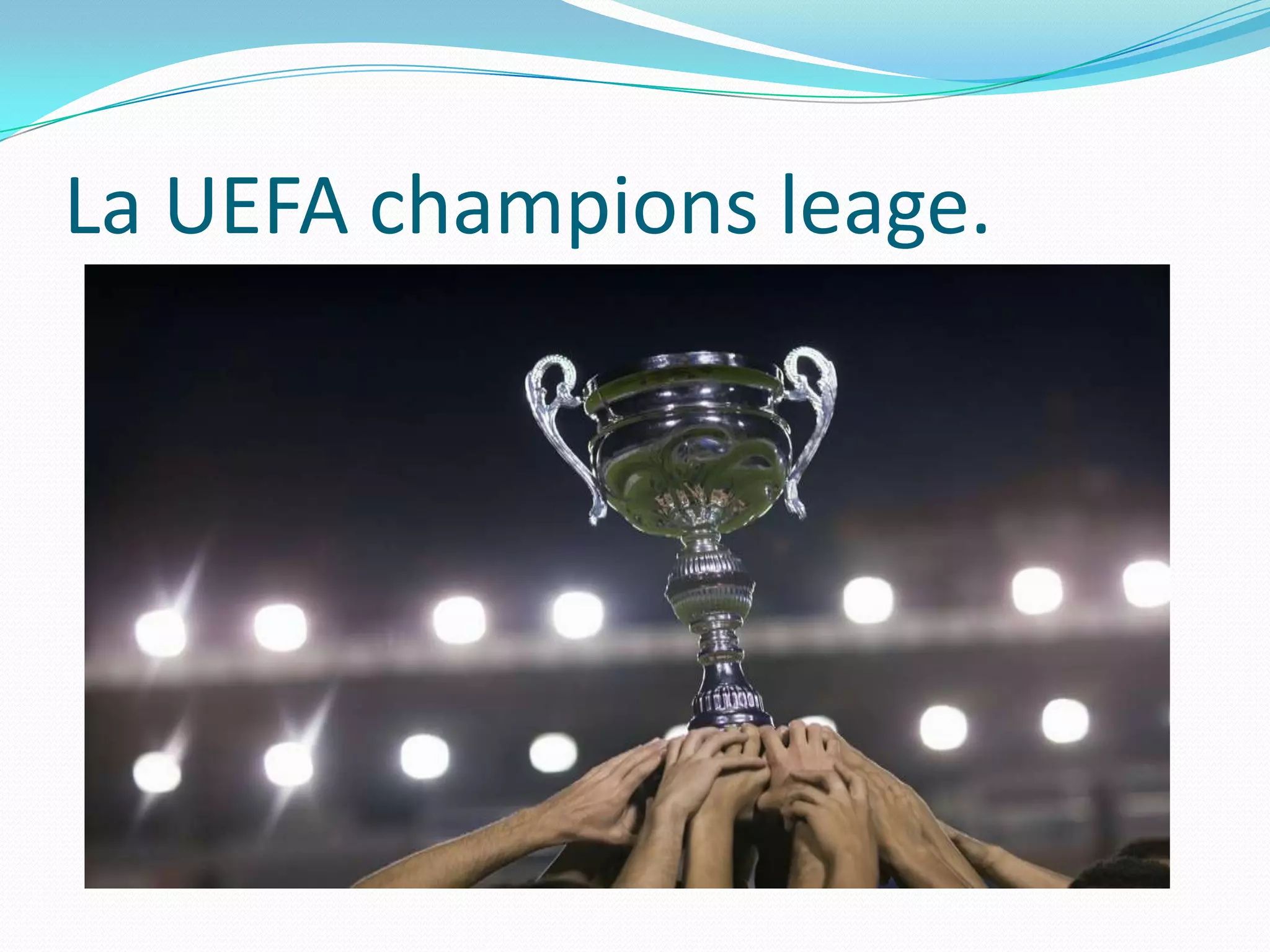 La UEFA champions leage.