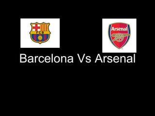 Barcelona Vs Arsenal
 