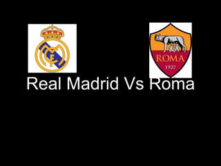 Real Madrid Vs Roma
 