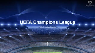 UEFA Champions League
Fútbol – Miguel Araiza

 