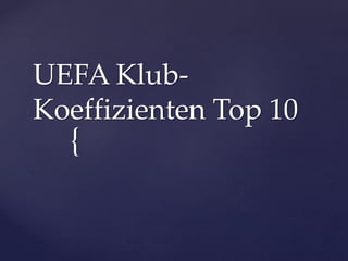 {
UEFA Klub-
Koeffizienten Top 10
 