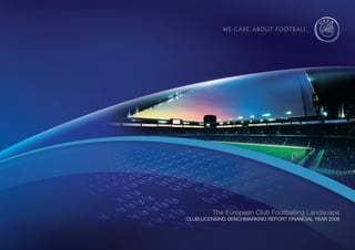 The European Club Footballing Landscape
CLUB LICENSING BENCHMARKING REPORT FINANCIAL YEAR 2008
 