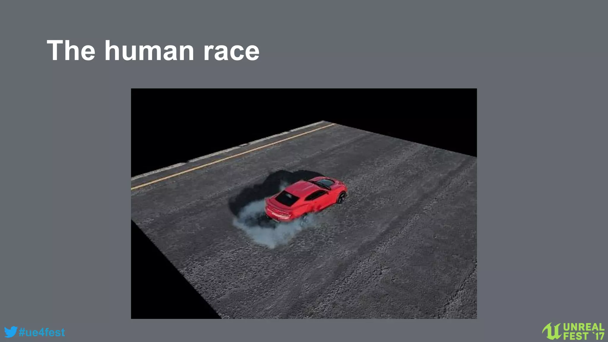 #ue4fest
The human race
 