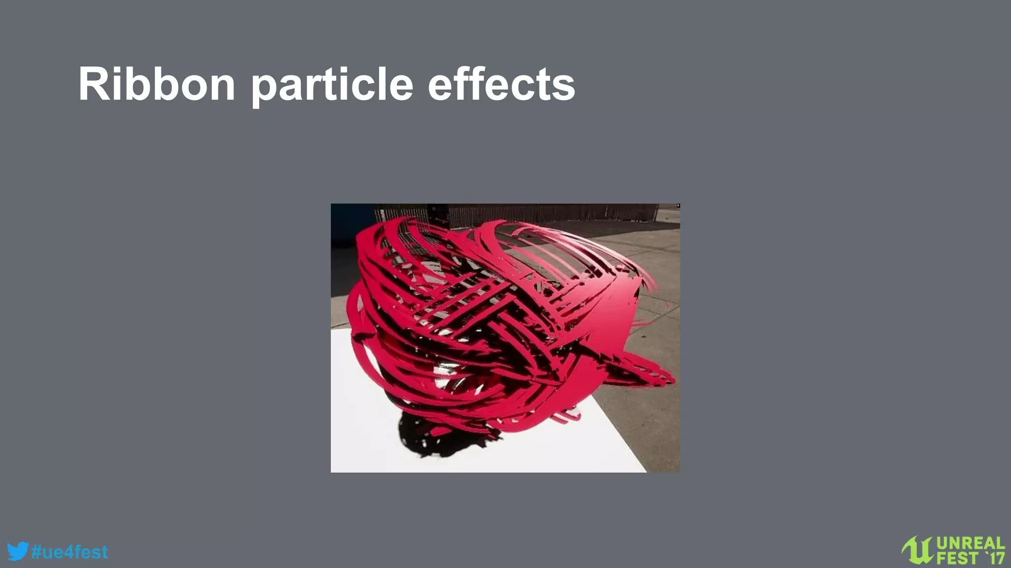 #ue4fest
Ribbon particle effects
 