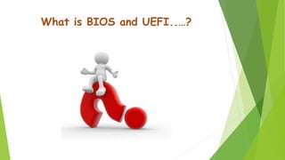 What is BIOS and UEFI..…? 
 