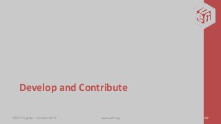 Develop and Contribute
UEFI Plugfest – October 2017 www.uefi.org 22
 