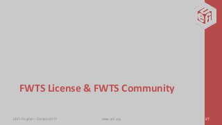 FWTS License & FWTS Community
UEFI Plugfest – October 2017 www.uefi.org 27
 