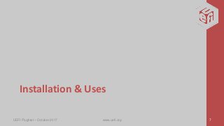 Installation & Uses
UEFI Plugfest – October 2017 www.uefi.org 7
 