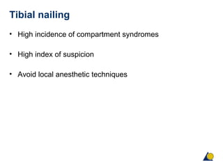 Tibial nailing
• High incidence of compartment syndromes
• High index of suspicion
• Avoid local anesthetic techniques
 