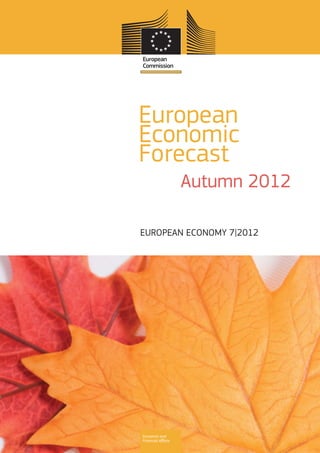 European
Economic
Forecast
                   Autumn 2012

EUROPEAN ECONOMY 7|2012




Economic and
Financial Aﬀairs
 