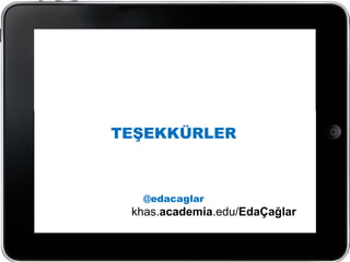 TEŞEKKÜRLER



  @edacaglar
 khas.academia.edu/EdaÇağlar
 