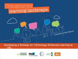 Developing a Strategy for Technology Enhanced Learning at
UEL

 