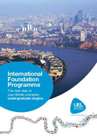 International
Foundation
Programme
The next step to
your British university
undergraduate degree
 