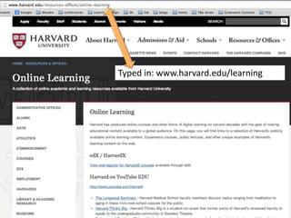 Typed in: www.harvard.edu/learning

 