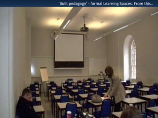 ‘Built pedagogy’ - formal Learning Spaces. From this..

 
