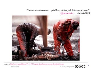 “Los datos son como el petróleo, sucios y difíciles de extraer”
@jluismarin en #aporta2014

Imagen de http://www.larepubli...