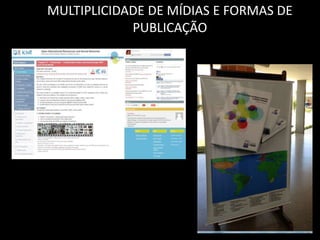 MULTIPLICIDADE DE MÍDIAS E FORMAS DE
PUBLICAÇÃO
 