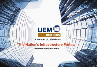 A member of UEM Group

The Nation’s Infrastructure Partner
         www.uembuilders.com
 
