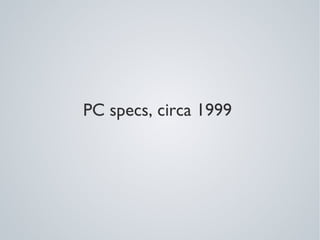 PC specs, circa 1999
 