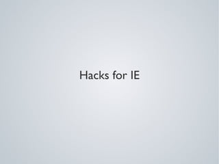 Hacks for IE
 