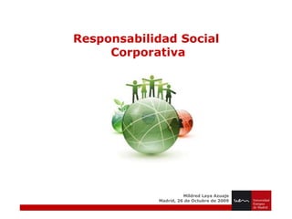 Responsabilidad Social  Corporativa Mildred Laya Azuaje Madrid, 26 de Octubre de 2009 