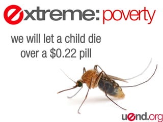xtreme:poverty
we will let a child die
over a $0.22 pill
 