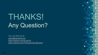 THANKS!
Any Question?
You can find me at:
jyjang@uengine.org
https://github.com/jinyoung
https://github.com/TheOpenCloudEngine
283
 