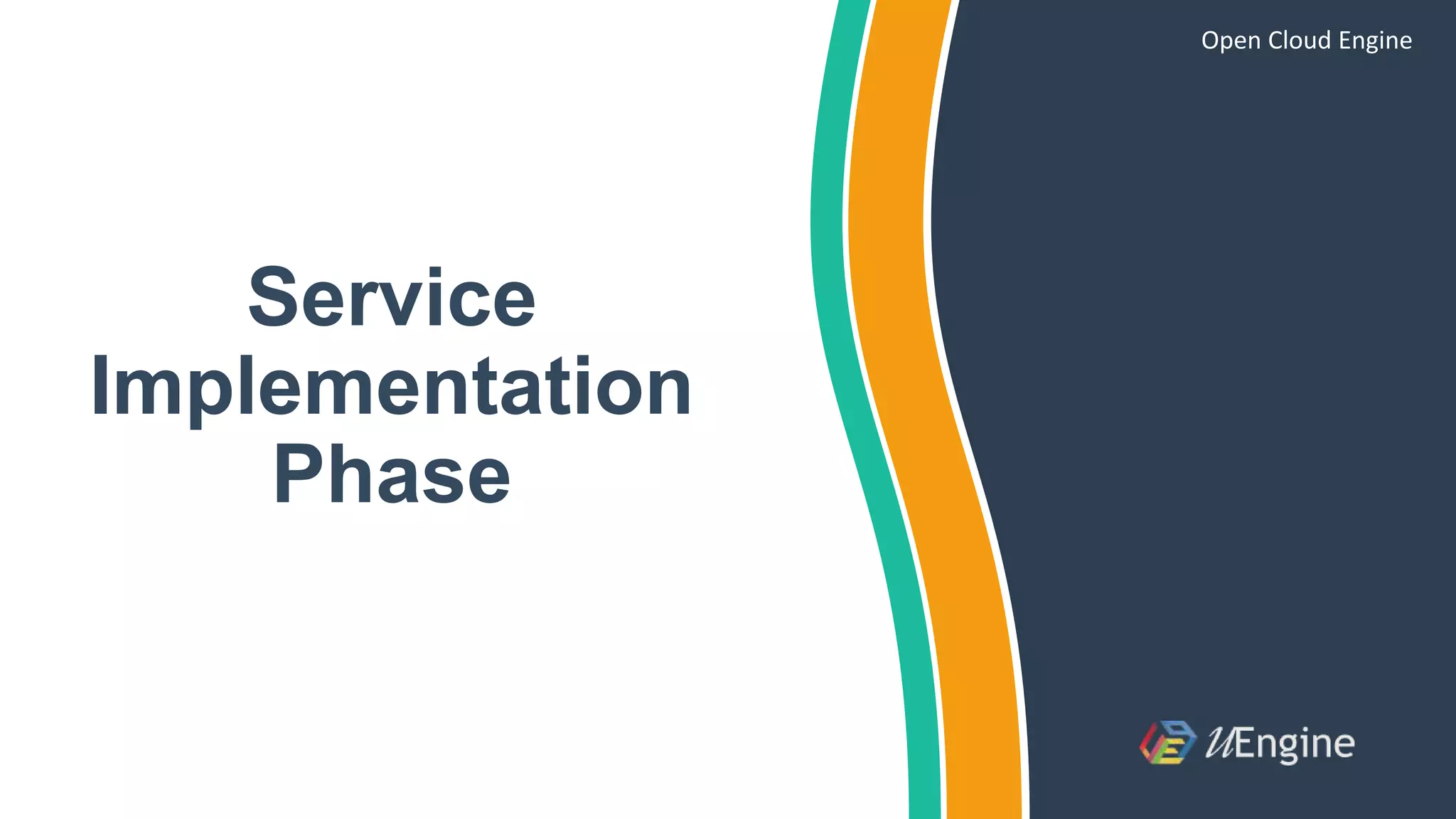 Service
Implementation
Phase
Open Cloud Engine
 
