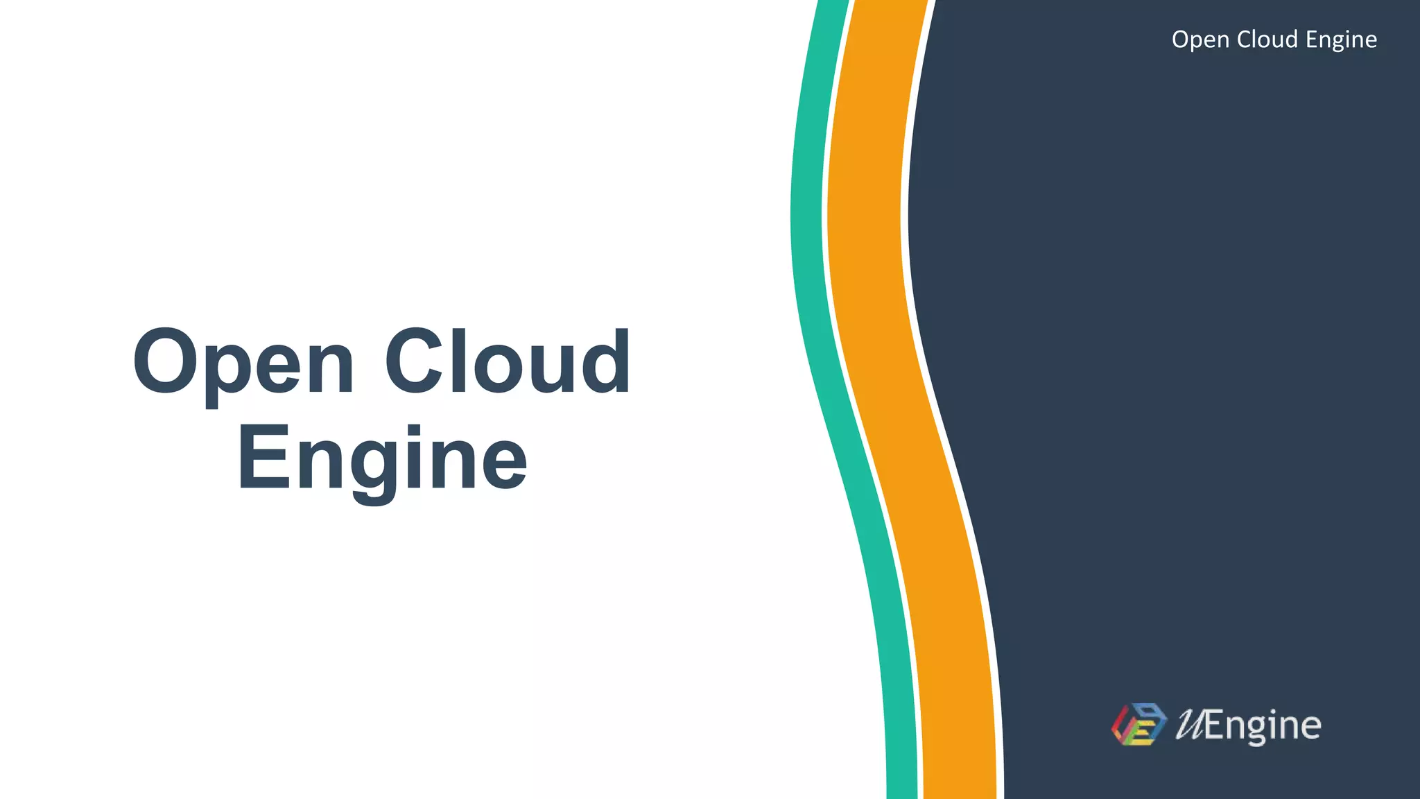 Open Cloud
Engine
Open Cloud Engine
 