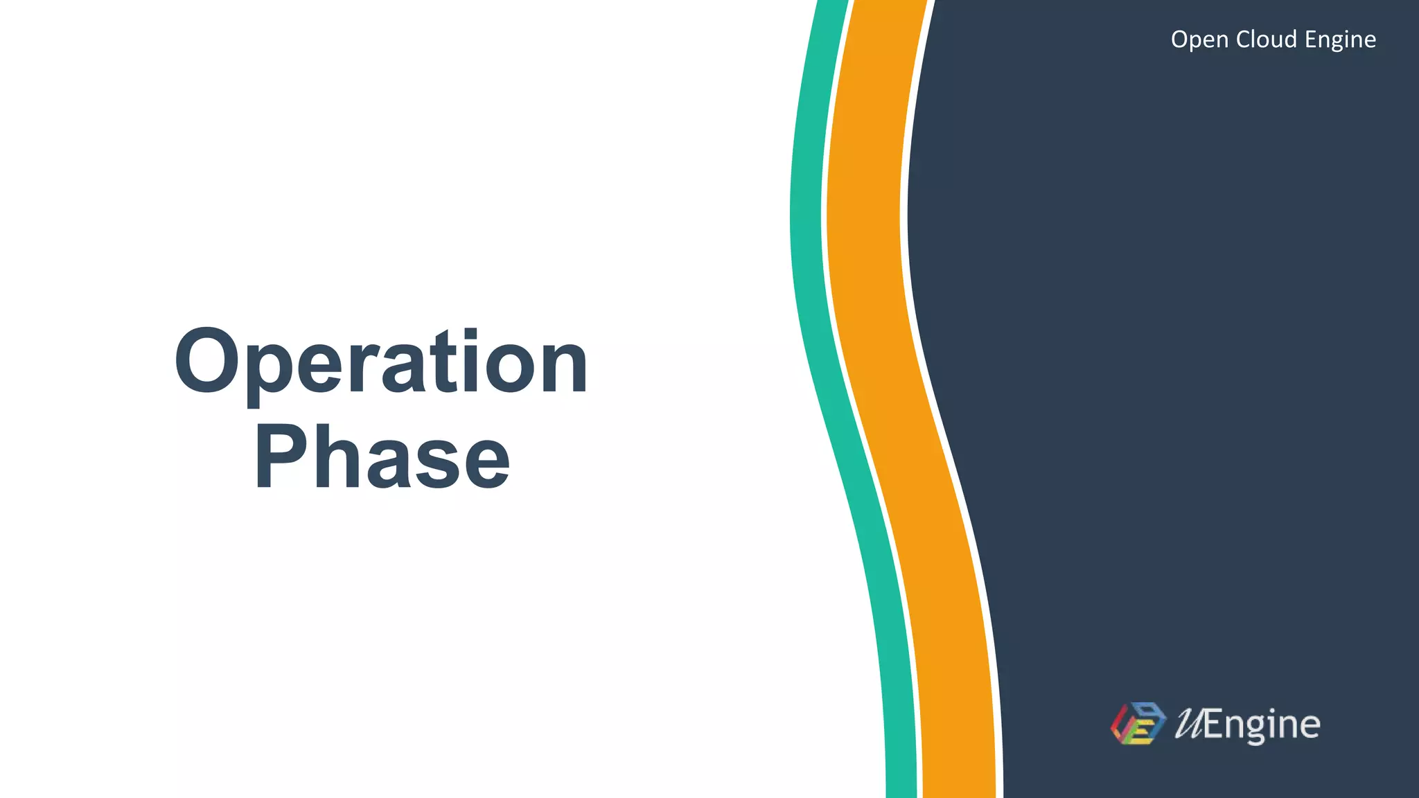 Operation
Phase
Open Cloud Engine
 