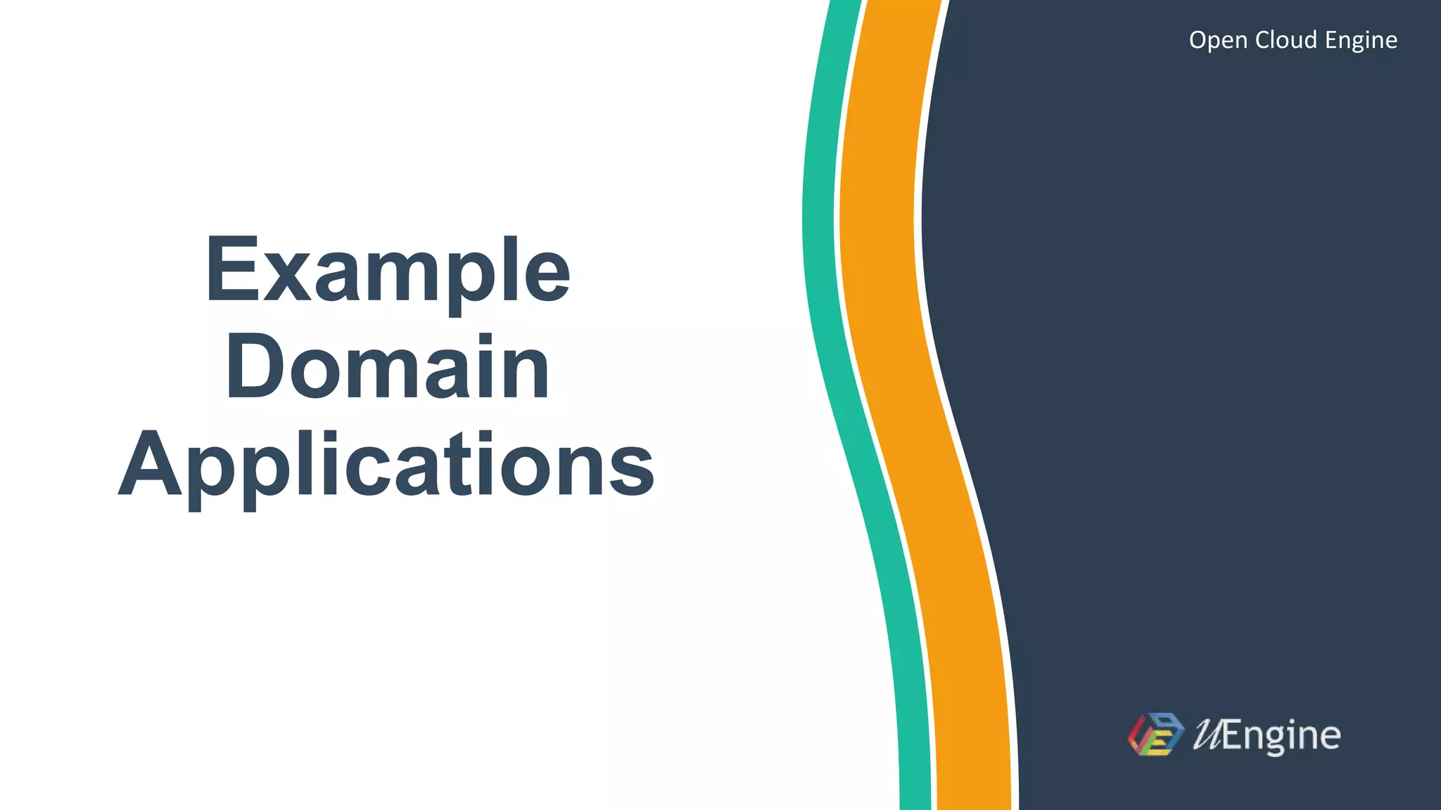 Example
Domain
Applications
Open Cloud Engine
 