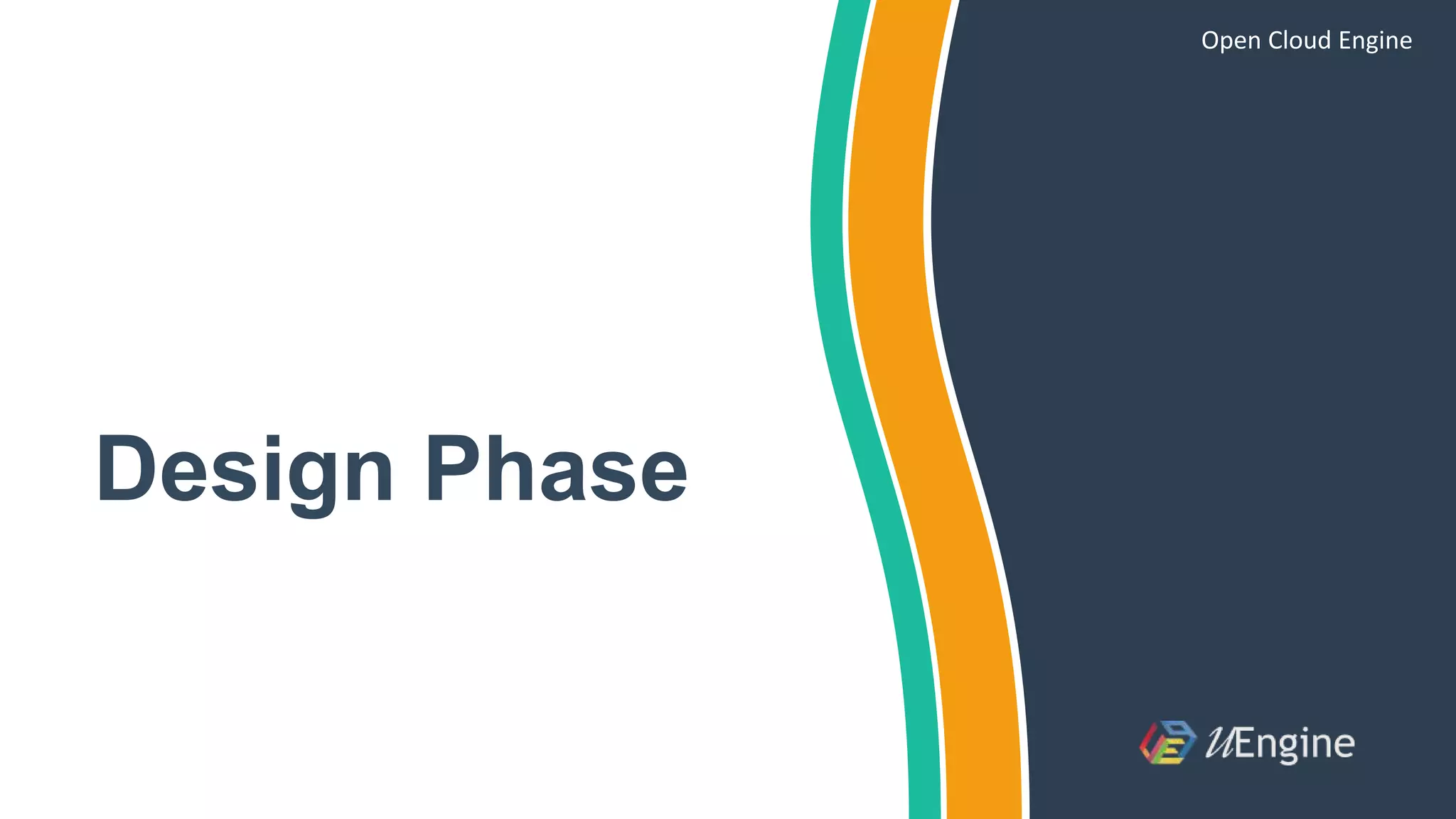 Design Phase
Open Cloud Engine
 