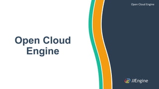 Open Cloud
Engine
Open Cloud Engine
 