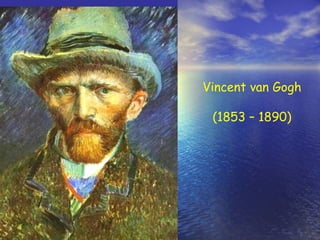 V incent   van  G ogh ( 185 3  – 1890 ) 