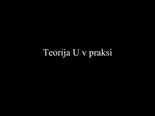 Teorija U v praksi 