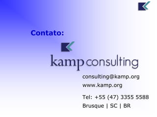 Contato: 
consulting@kamp.org 
www.kamp.org 
Tel: +55 (47) 3355 5588 
Brusque | SC | BR 
