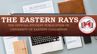 THE OFFICIAL STUDENT PUBLICATION OF
UNIVERSITY OF EASTERN PANGASINAN
 