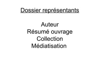 Dossier représentants

      Auteur
  Résumé ouvrage
     Collection
   Médiatisation
 