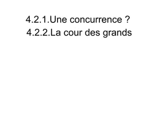 4.2.1.Une concurrence ?
4.2.2.La cour des grands
 